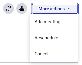 Screenshot of More actions button with drop down activated showing Add meeting, Reschdule and Cancel options